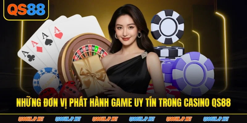 Những đơn vị phát hành game uy tin trong casino QS88 Những đơn vị phát hành game uy tin trong casino QS88