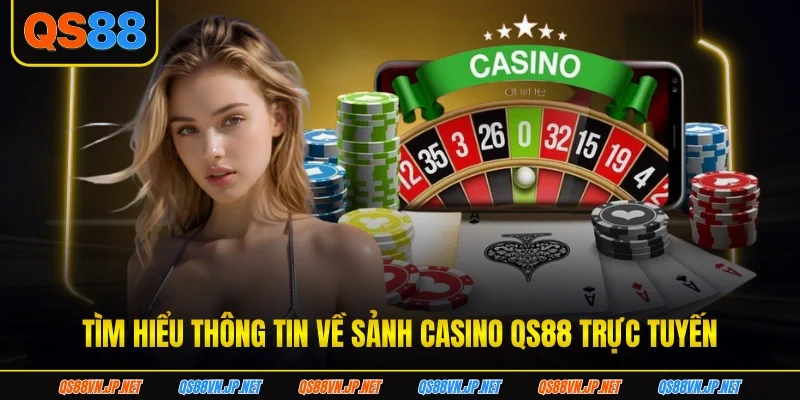 Tìm hiểu thông tin về sảnh casino QS88 trực tuyến Tìm hiểu thông tin về sảnh casino QS88 trực tuyến
