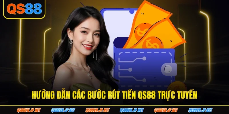 Hướng dẫn các bước rút tiền QS88 trực tuyến Hướng dẫn các bước rút tiền QS88 trực tuyến